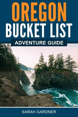 Oregon Bucket List Adventure Guide Paperback Canyon Press LLC