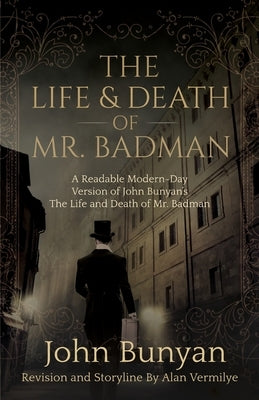 The Life and Death of Mr. Badman: A Readable Modern-Day Version of John Bunyan's The Life and Death of Mr. Badman Paperback Brown Chair Books