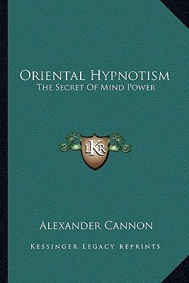 Oriental Hypnotism: The Secret of Mind Power Paperback Kessinger Publishing