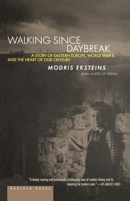 Walking Since Daybreak: A Story of Eastern Europe, World War II, and the Heart of Our Century Paperback Mariner Books