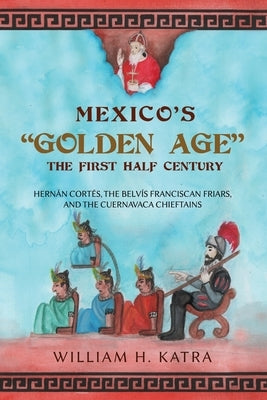 Mexico's Golden Age: The First Half Century Paperback Writers Republic LLC