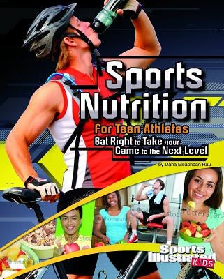 Sports Nutrition for Teen Athletes: Eat Right to Take Your Game to the Next Level Paperback Capstone Press