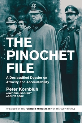 The Pinochet File: A Declassified Dossier on Atrocity and Accountability Paperback New Press