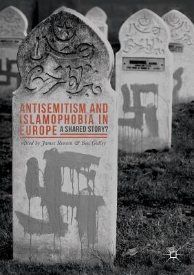 Antisemitism and Islamophobia in Europe: A Shared Story? Paperback Palgrave MacMillan