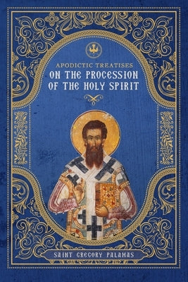 Apodictic Treatises on the Procession of the Holy Spirit Paperback Uncut Mountain Press