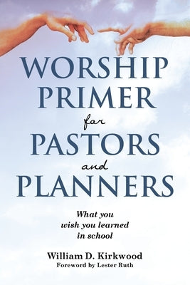Worship Primer for Pastors and Planners What You Wish You Learned in School Paperback Covenant Books