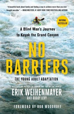 No Barriers (the Young Adult Adaptation): A Blind Man's Journey to Kayak the Grand Canyon by Weihenmayer, Erik