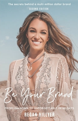 Be Your Brand Second Edition: From Unknown To Unforgettable In 60 Days Paperback Have It All Publishing