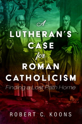 A Lutheran's Case for Roman Catholicism Paperback Cascade Books