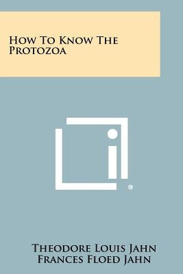 How To Know The Protozoa Paperback Literary Licensing, LLC