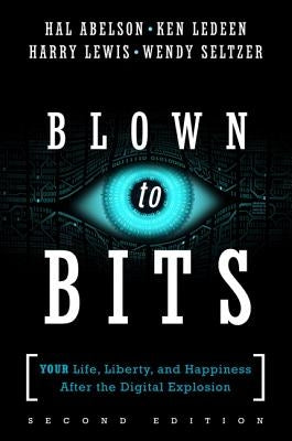Blown to Bits: Your Life, Liberty, and Happiness After the Digital Explosion Paperback Addison-Wesley Professional