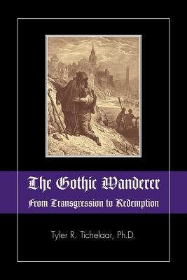The Gothic Wanderer: From Transgression to Redemption; Gothic Literature from 1794 - Present Paperback Modern History Press