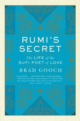 Rumi's Secret: The Life of the Sufi Poet of Love Paperback Harper Perennial