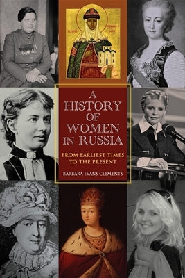 A History of Women in Russia: From Earliest Times to the Present by Clements, Barbara Evans