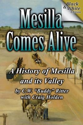 Mesilla Comes Alive (B&W): A History of Mesilla and Its Valley Paperback Ritter Publications