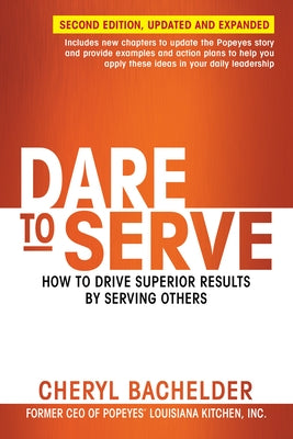 Dare to Serve: How to Drive Superior Results by Serving Others Paperback Berrett-Koehler Publishers