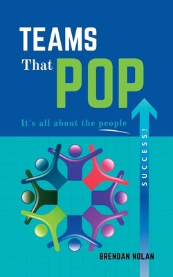 Teams That Pop: It's All About The People! Paperback FriesenPress