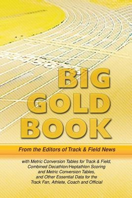 Track & Field News' Big Gold Book: Metric Conversion Tables for Track & Field, Combined Decathlon/Heptathlon Scoring and Metric Conversion Tables, and Paperback Tafnews Press