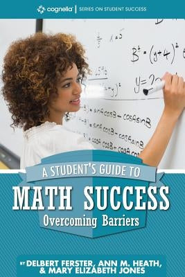 A Student's Guide to Math Success: Overcoming Barriers Paperback Cognella Academic Publishing