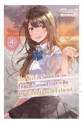 The Girl I Saved on the Train Turned Out to Be My Childhood Friend, Vol. 4 (Light Novel) Paperback Yen Press