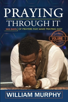 Praying Through It: 365 Days Worth of Prayers That Make Praying Easy Paperback Createspace Independent Publishing Platform