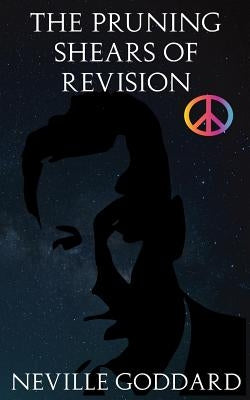 The Pruning Shears of Revision: Or How to Edit Negative Thoughts Out of Your Imagination! Paperback Createspace Independent Publishing Platform