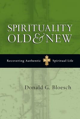 Spirituality Old & New: Recovering Authentic Spiritual Life Paperback IVP Academic