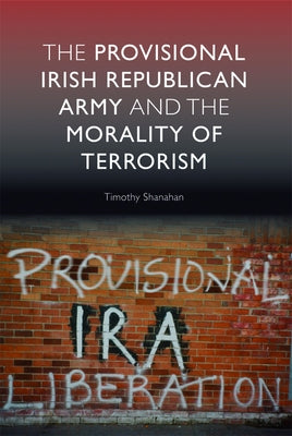 The Provisional Irish Republican Army and the Morality of Terrorism Paperback Edinburgh University Press