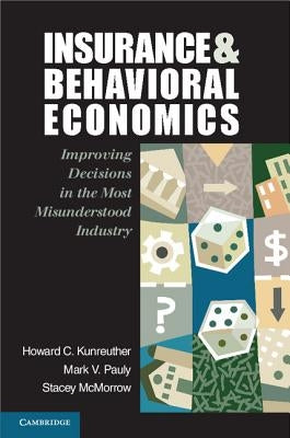 Insurance and Behavioral Economics: Improving Decisions in the Most Misunderstood Industry Paperback Cambridge University Press
