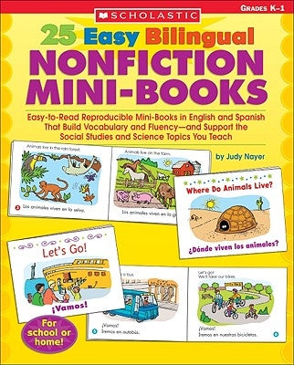 25 Easy Bilingual Nonfiction Mini-Books: Easy-To-Read Reproducible Mini-Books in English and Spanish That Build Vocabulary and Fluency--And Support th Teaching Resources