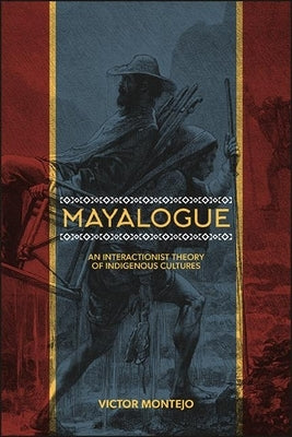 Mayalogue: An Interactionist Theory of Indigenous Cultures Paperback State University of New York Press