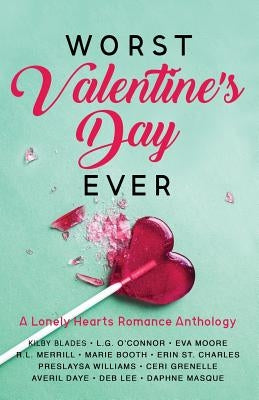 Worst Valentine's Day Ever: A Lonely Hearts Romance Anthology Paperback Luxe Publishing