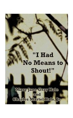 I Had No Means to Shout Paperback 1st Book Library