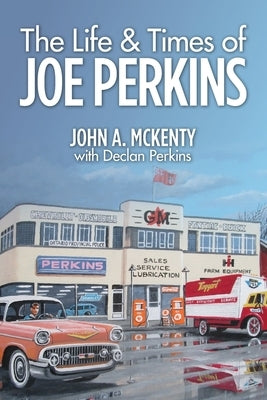 The Life & Times of Joe Perkins by McKenty, John a.