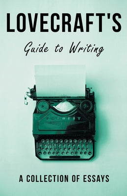 Lovecraft's Guide to Writing;A Collection of Essays Paperback Read & Co. Great Essays