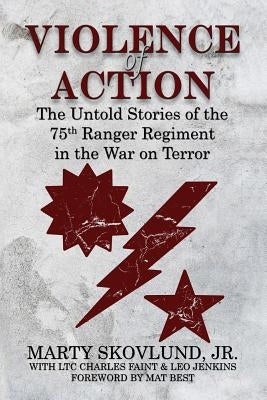 Violence of Action: The Untold Stories of the 75th Ranger Regiment in the War on Terror A15 Publishing