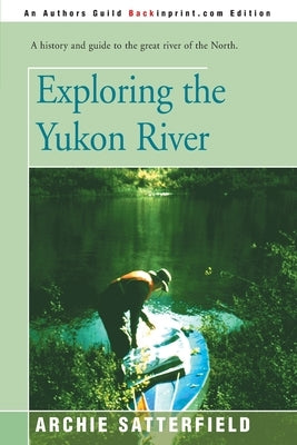 Exploring the Yukon River Paperback iUniverse