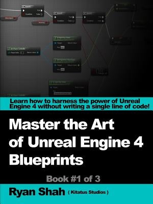 Mastering the Art of Unreal Engine 4 - Blueprints Paperback Lulu.com