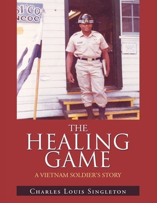 The Healing Game: A Vietnam Soldier's Story Paperback Authorhouse