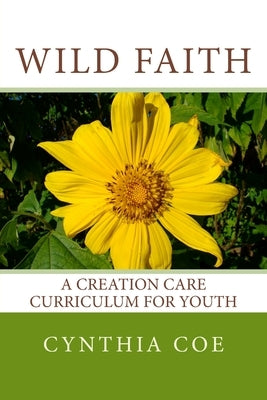 Wild Faith: A Creation Care Curriculum for Youth Paperback Sycamore Cove Creations