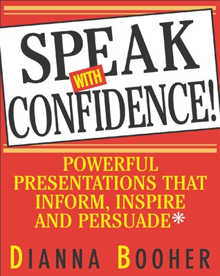 Speak with Confidence: Powerful Presentations That Inform, Inspire and Persuade Paperback McGraw-Hill Companies