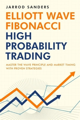 Elliott Wave - Fibonacci High Probability Trading: Master The Wave Principle and Market Timing With Proven Strategies Paperback Trade Stalker