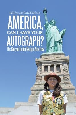 America, Can I Have Your Autograph?: The Story of Junior Ranger Aida Frey Paperback Lulu Publishing Services