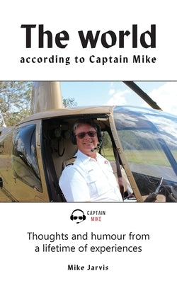 The world according to Captain Mike: Thoughts and humour from a lifetime of experiences Paperback Moshpit Publishing