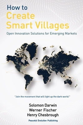 How to Create Smart Villages: Open Innovation Solutions for Emerging Markets Paperback Peaceful Evolution Publishing