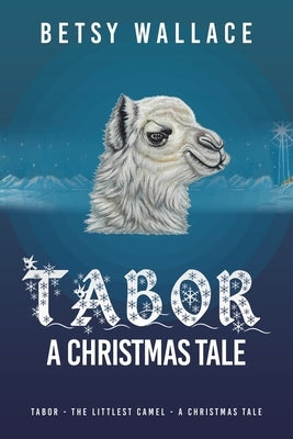 Tabor - A Christmas Tale: Tabor - the Littlest Camel - a Christmas Tale Paperback Liferich