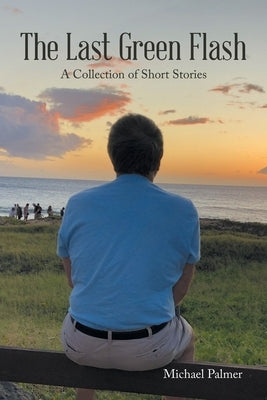 The Last Green Flash: A Collection of Short Stories Paperback Authorhouse