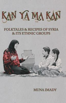 Kan Ya Ma Kan: Folktales and Recipes of Syria and Its Ethnic Groups Paperback Daybreak Press