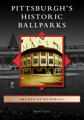 Pittsburgh's Historic Ballparks Paperback Arcadia Publishing (SC)