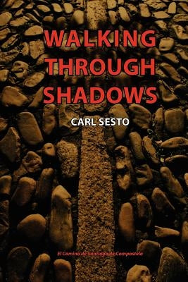 Walking Through Shadows: El Camino de Santiago de Compostela Paperback Createspace Independent Publishing Platform